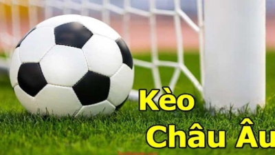 Kèo châu  âu cùng một số mẹo đặt cược cực hay cho newbie